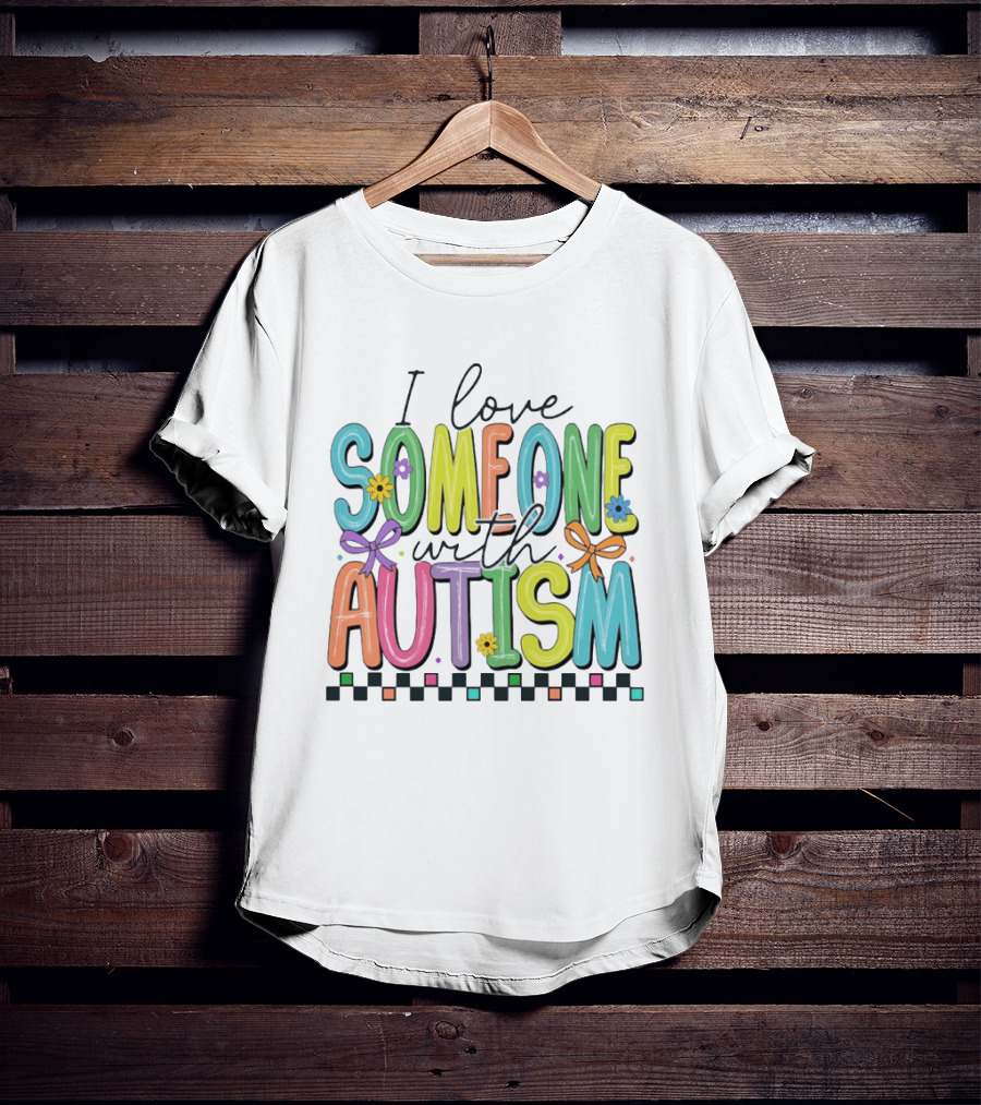I Love Someone With Autism Colorful Checkered Flag Bows And Flowers T-Shirt