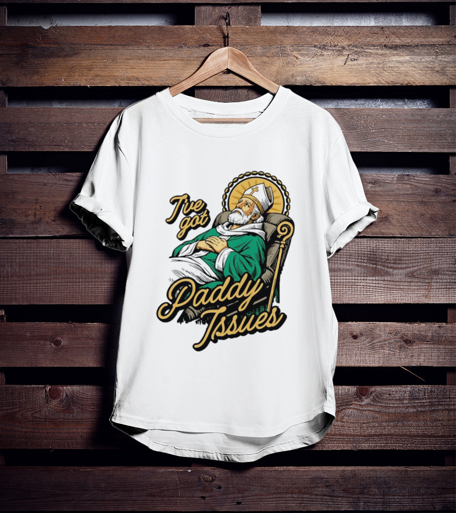 I've Got Paddy Issues Saint Patrick Themed Humor T-Shirt