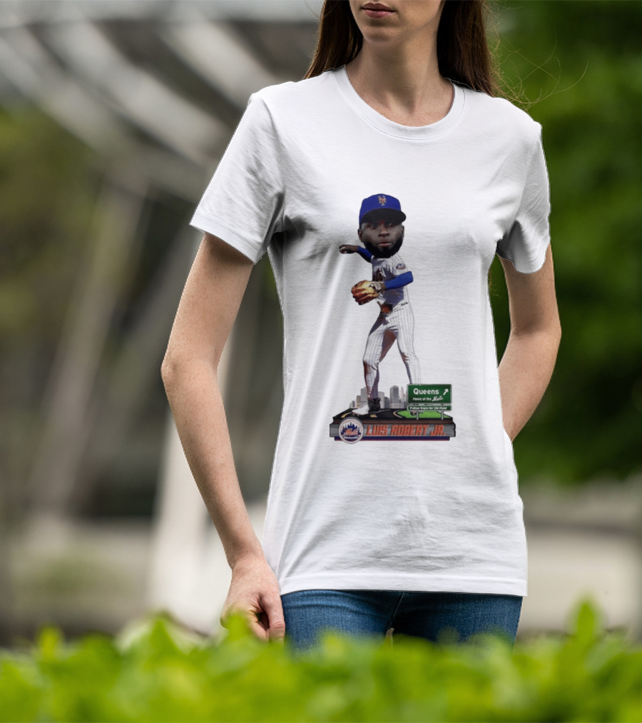 Luis Robert Jr Queens Home Of The New York Mets Follow Signs For Citi Field T-Shirt