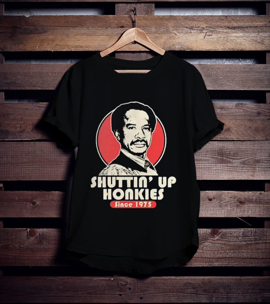 Shuttin' Up Honkies Since 1975 Sherman Hemsley T-Shirt