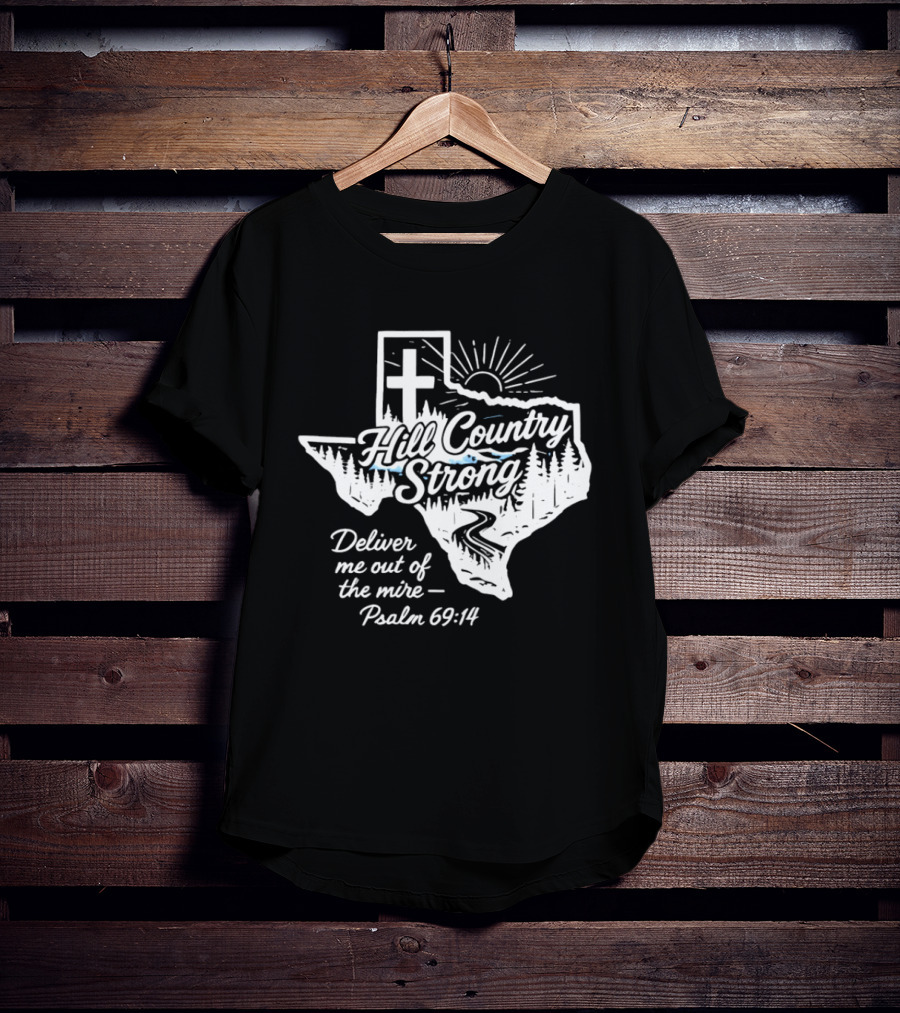 Hill Country Strong Texas Cross Psalm 69 14 Deliver Me Out Of The Mire T-Shirt