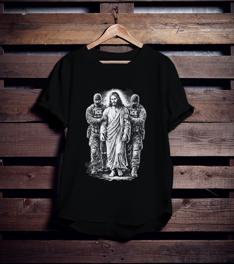 Jesus Arrested By ICE Agents Political Protest Immigrant Rights Satire T-Shirt