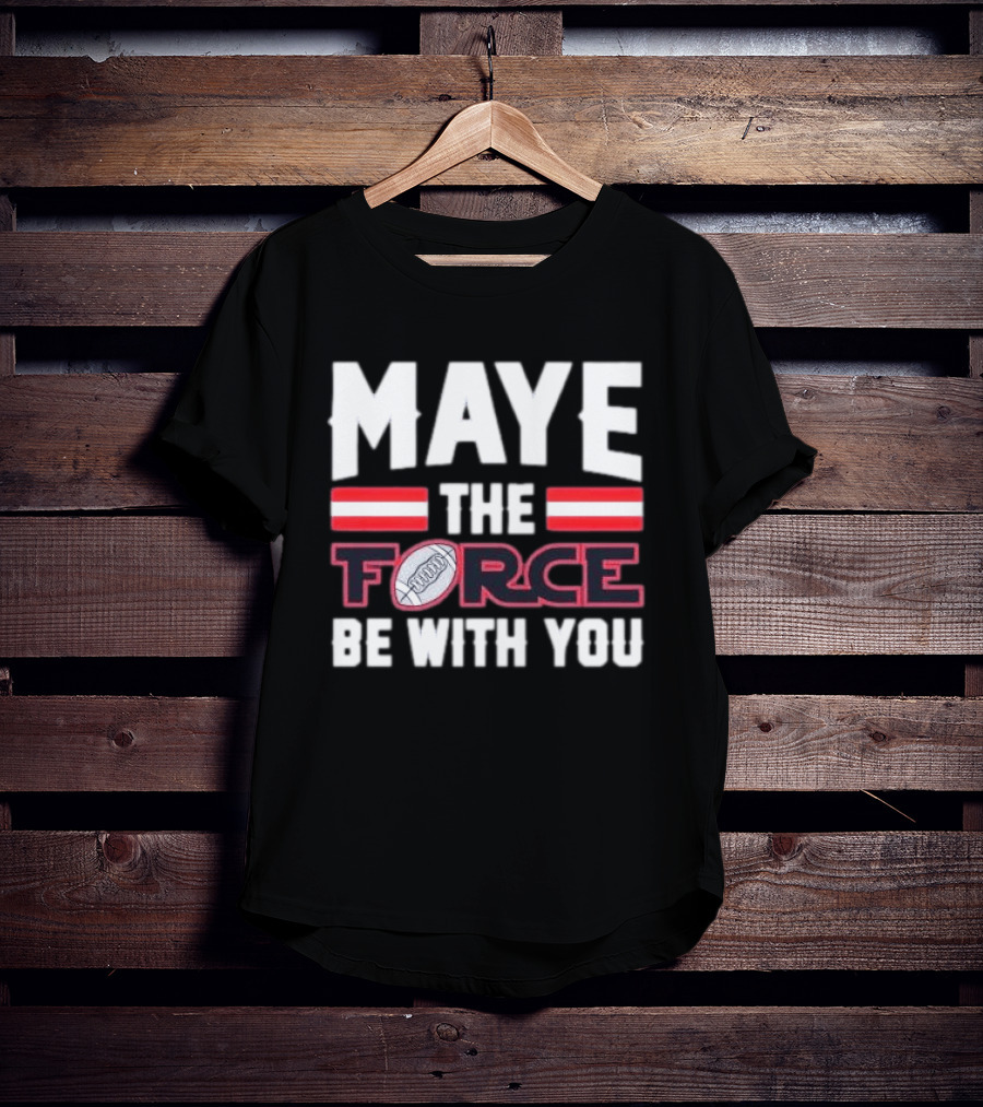 Maye The Force Be With You Football T-Shirt