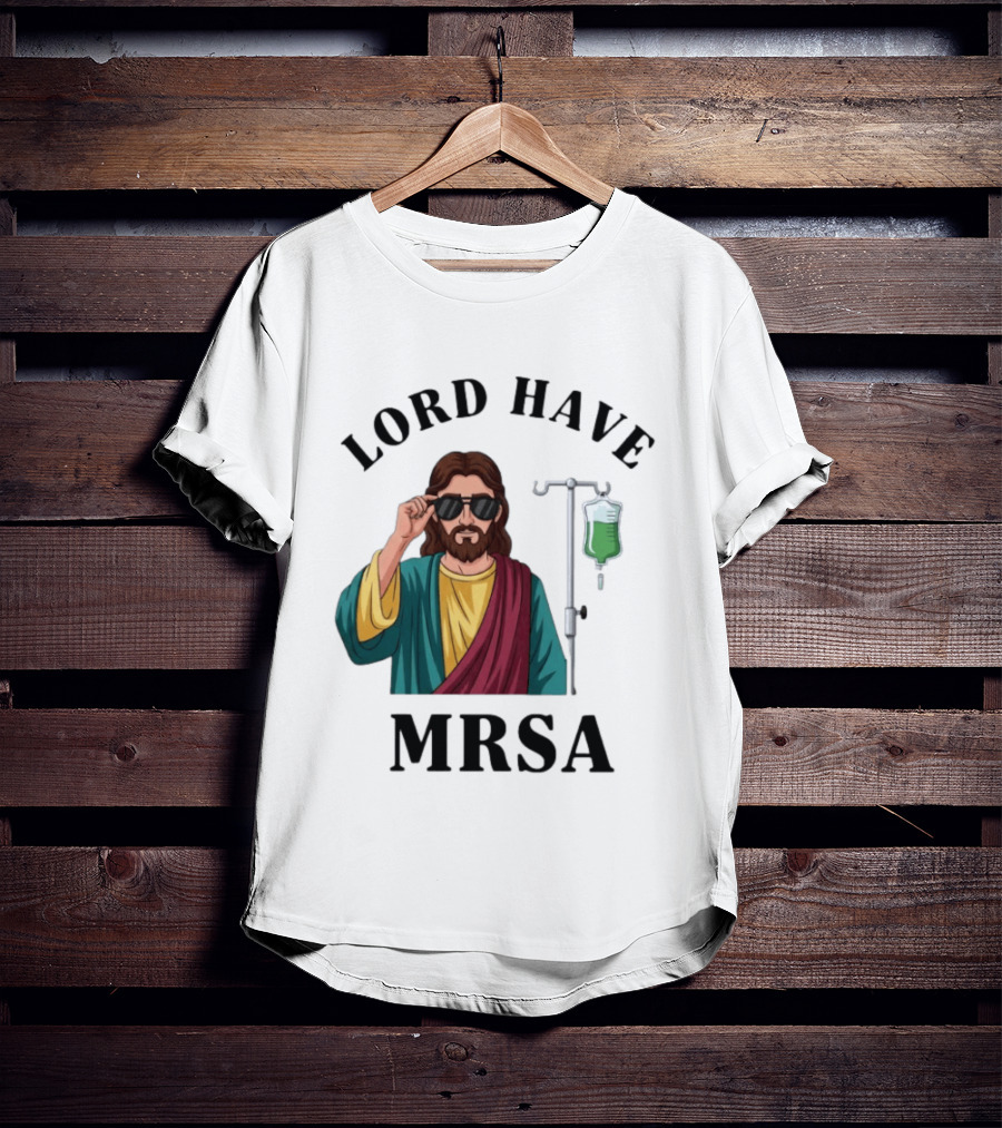 Lord Have MRSA Jesus IV Drip Glasses T-Shirt