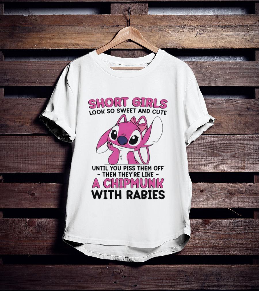 Short Girls Look Sweet Until Pissed Off Chipmunk With Rabies T-Shirt