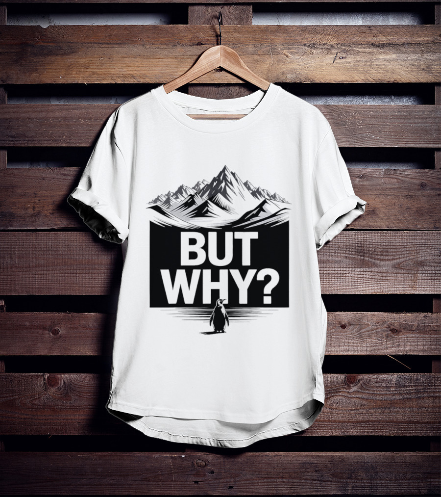 But Why Penguin Mountain Hiking Meme T-Shirt