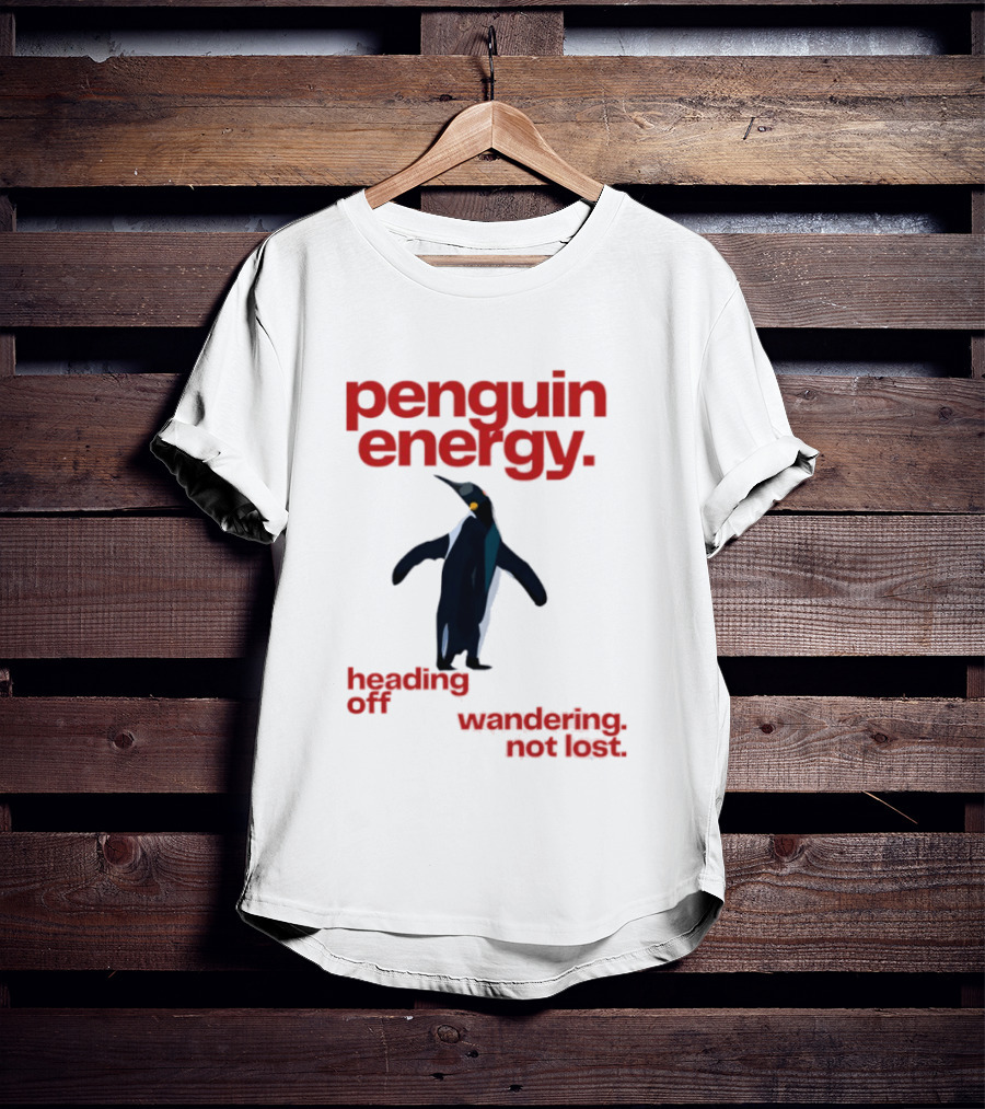 Penguin Energy Heading Off Wandering Not Lost T-Shirt