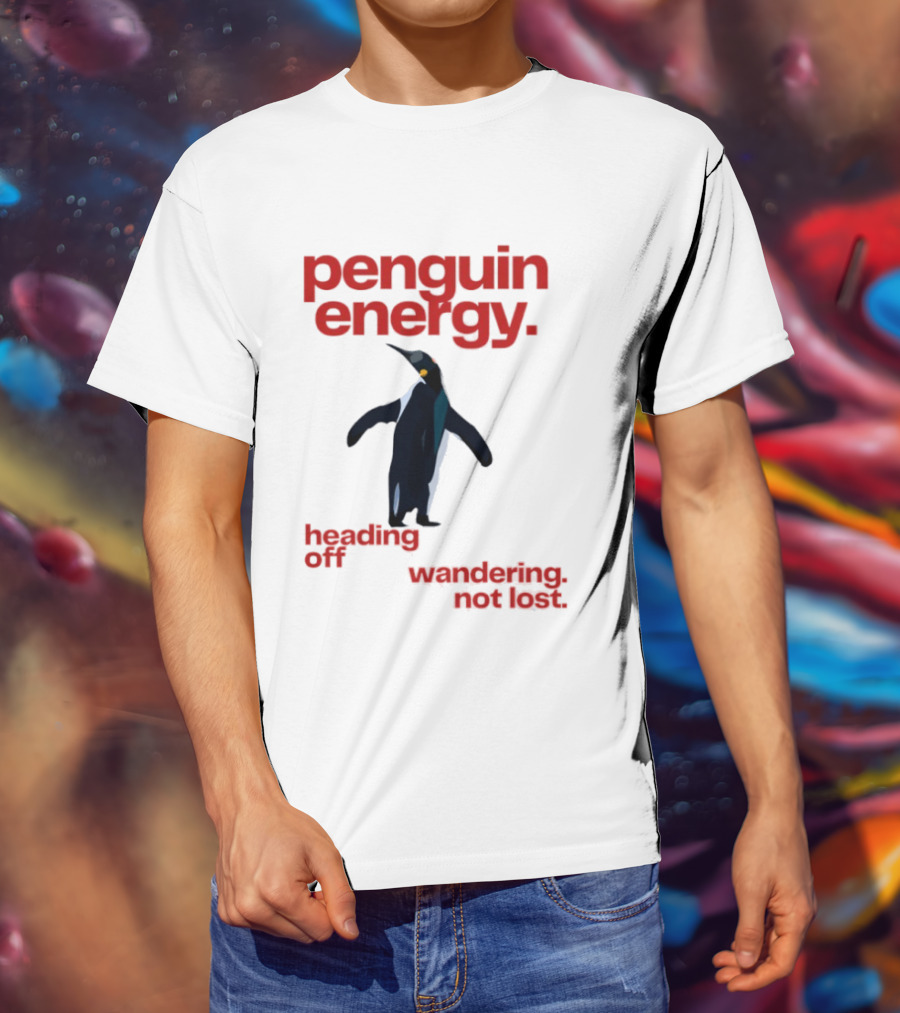 Penguin Energy Heading Off Wandering Not Lost T-Shirt