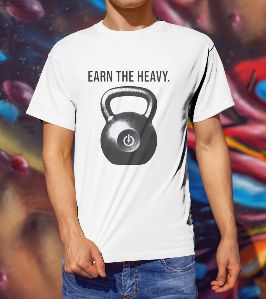 Earn The Heavy Kettlebell Power T-Shirt
