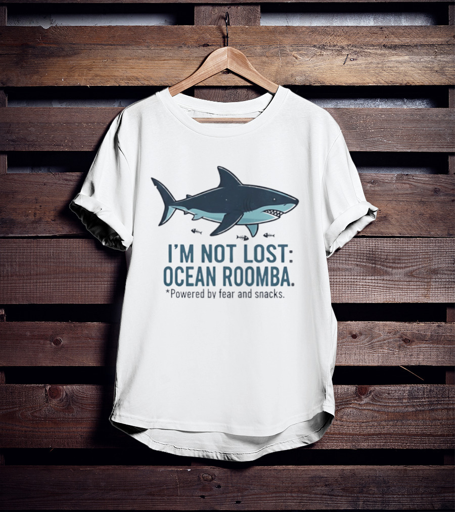 Shark I'm Not Lost Ocean Roomba Powered By Fear And Snacks T-Shirt
