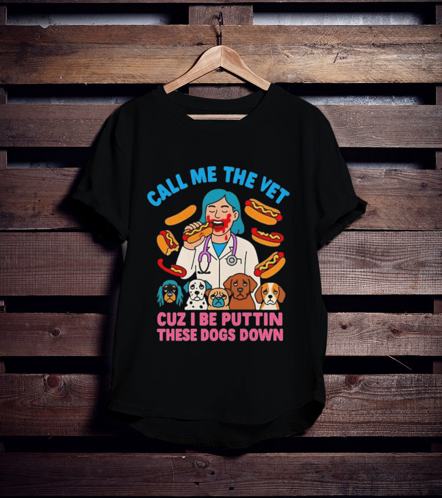 Call Me The Vet Cuz I Be Puttin These Dogs Down Hotdog Eating Vet With Cartoon Dogs T-Shirt