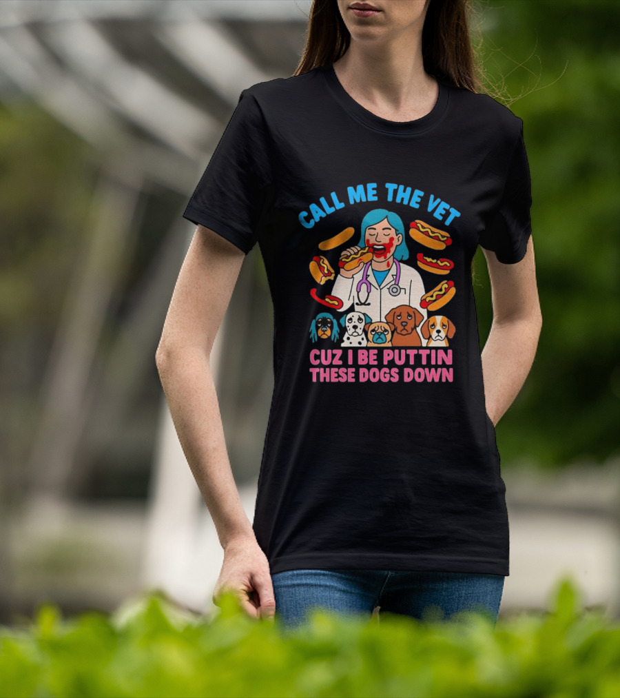 Call Me The Vet Cuz I Be Puttin These Dogs Down Hotdog Eating Vet With Cartoon Dogs T-Shirt