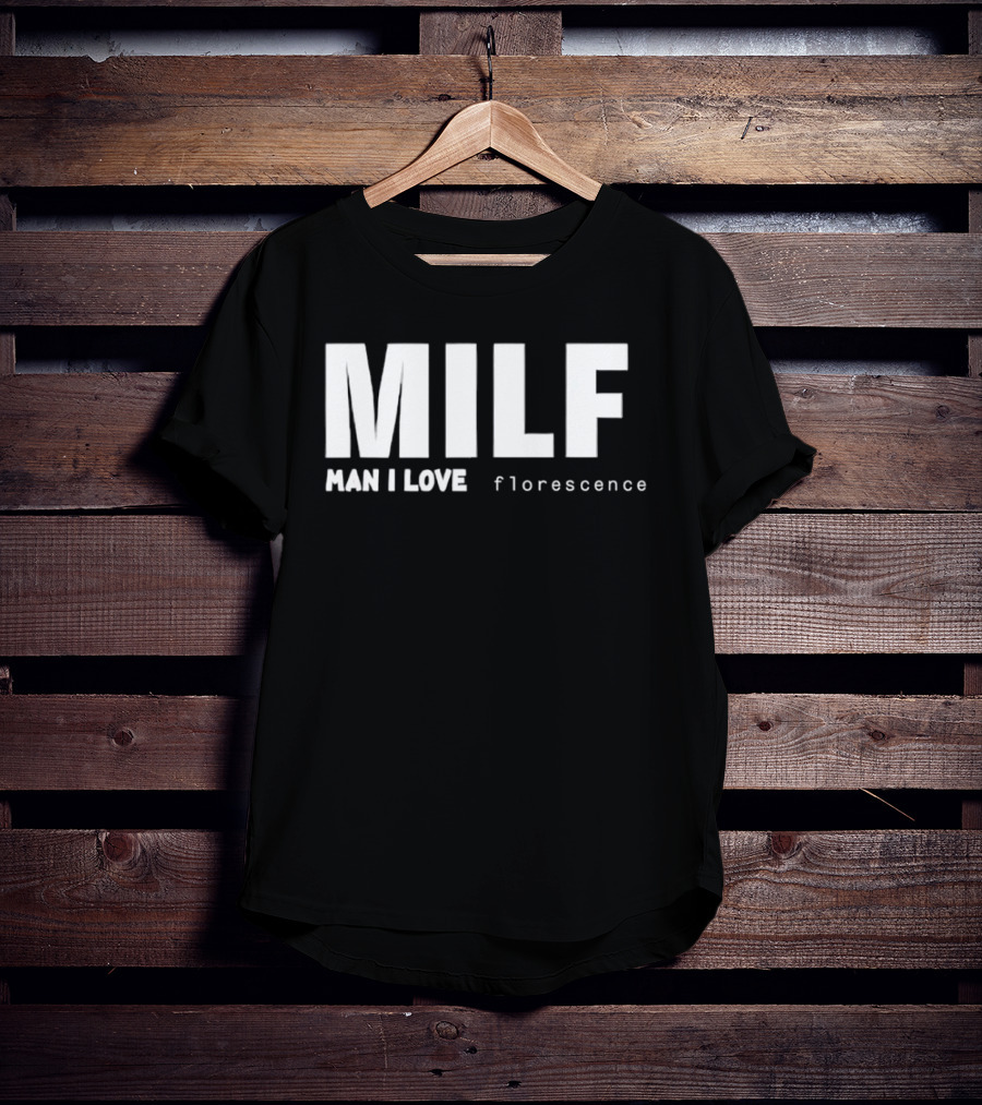 MILF Man I Love Florescence T-Shirt