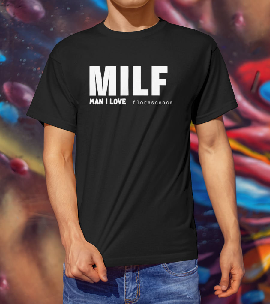 MILF Man I Love Florescence T-Shirt