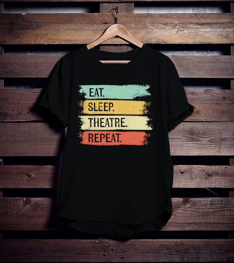 Eat Sleep Theatre Repeat Theater Lover Routine T-Shirt