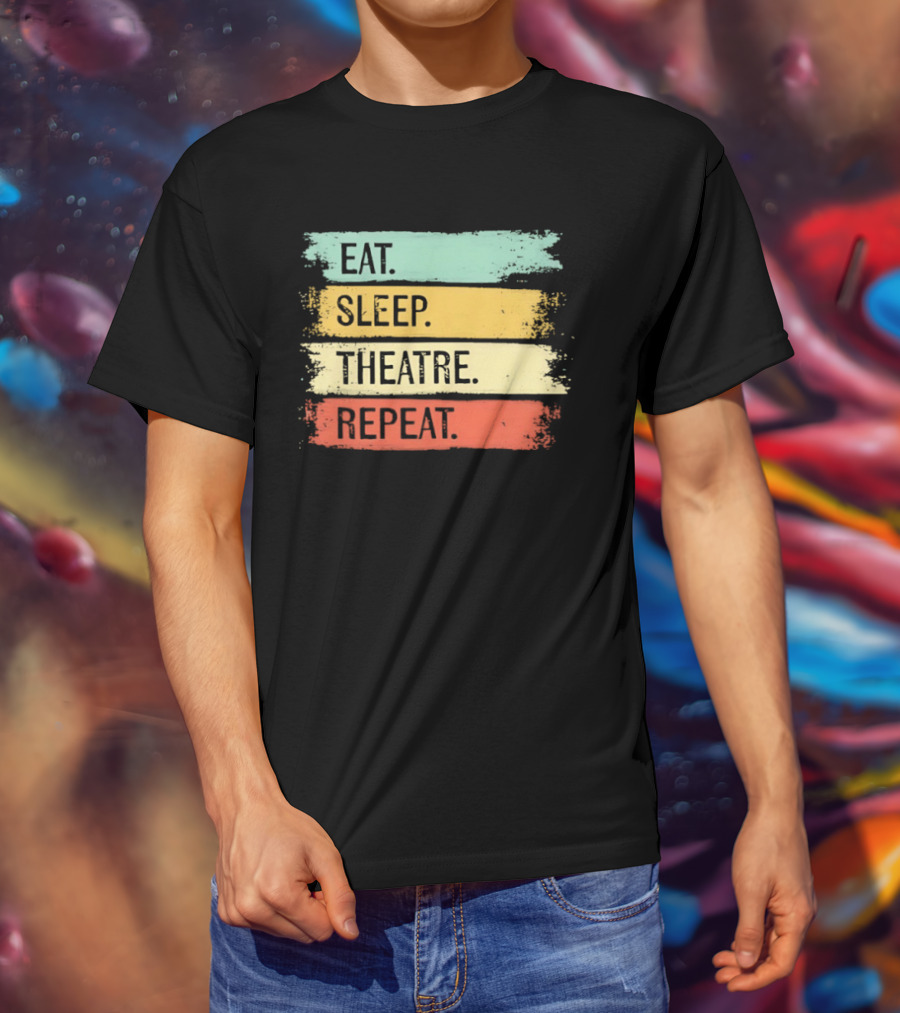 Eat Sleep Theatre Repeat Theater Lover Routine T-Shirt
