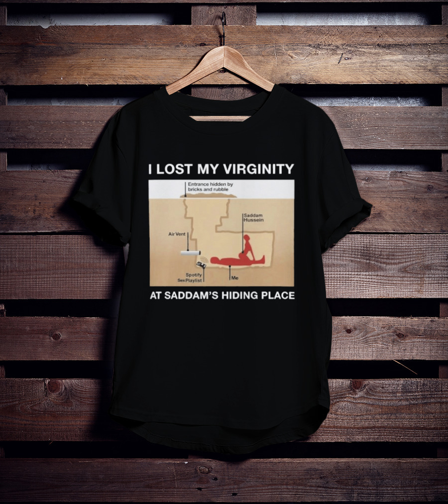 I Lost My Virginity At Saddam Hussein Hiding Place Spotify Sex Playlist T-Shirt