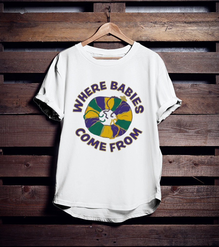 Where Babies Come From Mardi Gras King Cake Humor T-Shirt