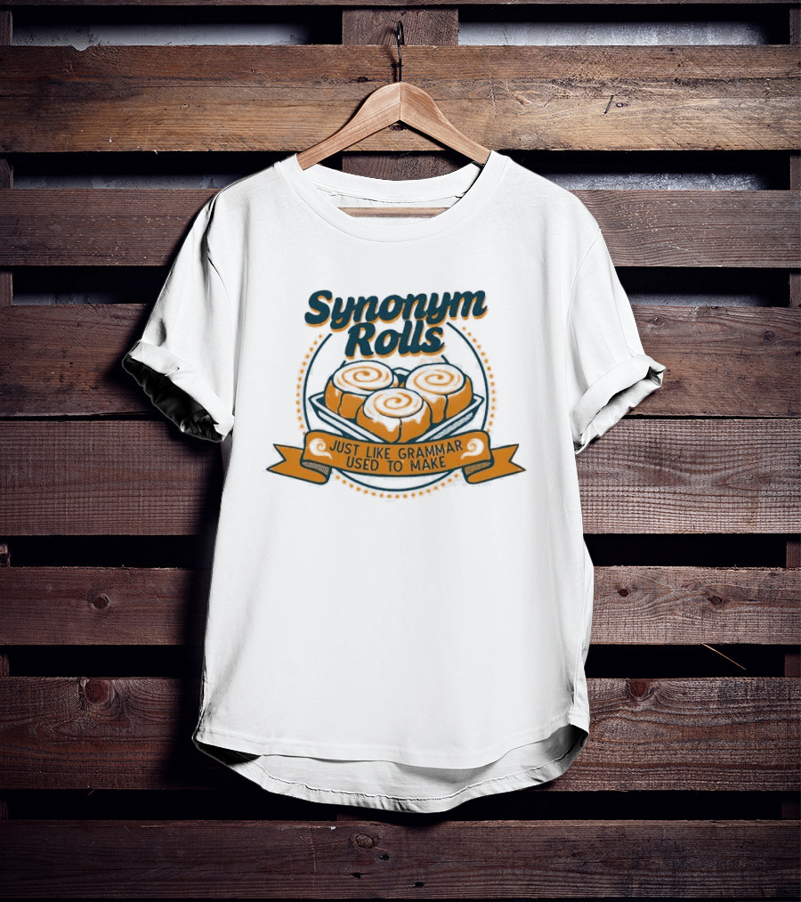 Synonym Rolls Just Like Grammar Used To Make Cinnamon Buns T-Shirt