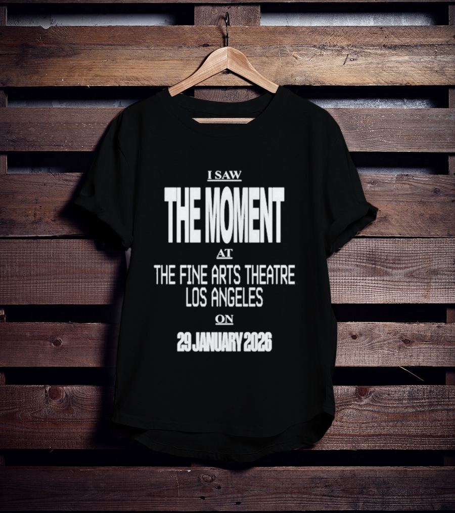 I Saw The Moment Fine Arts Theatre Los Angeles 29 January 2026 T-Shirt