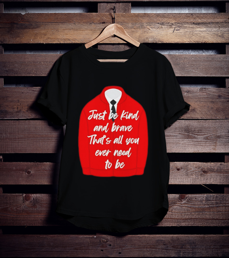 Just Be Kind And Brave That's All You Ever Need To Be Red Sweater T-Shirt
