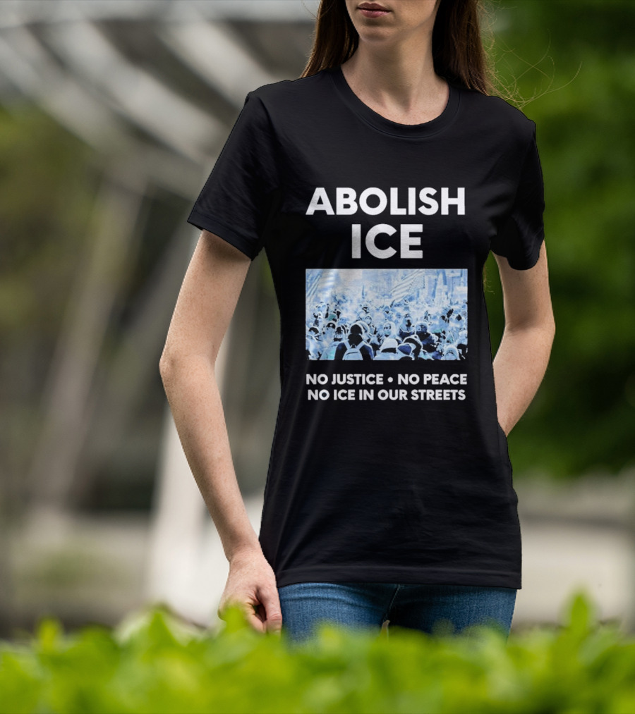 Minnesota Strong Abolish ICE No Justice No Peace No ICE In Our Streets T-Shirt