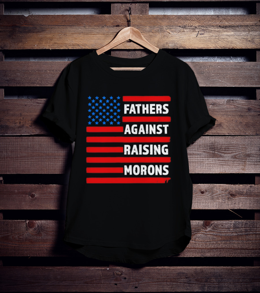 Fathers Against Raising Morons USA Flag Stars And Stripes T-Shirt