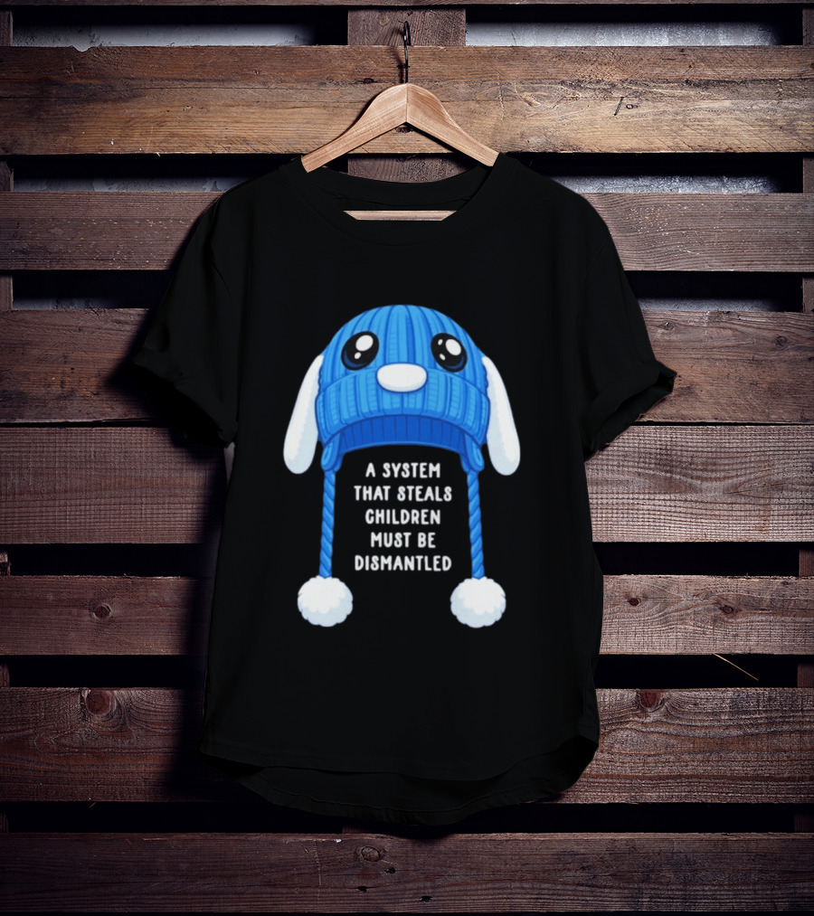 A System That Steals Children Must Be Dismantled Blue Bunny Hat T-Shirt