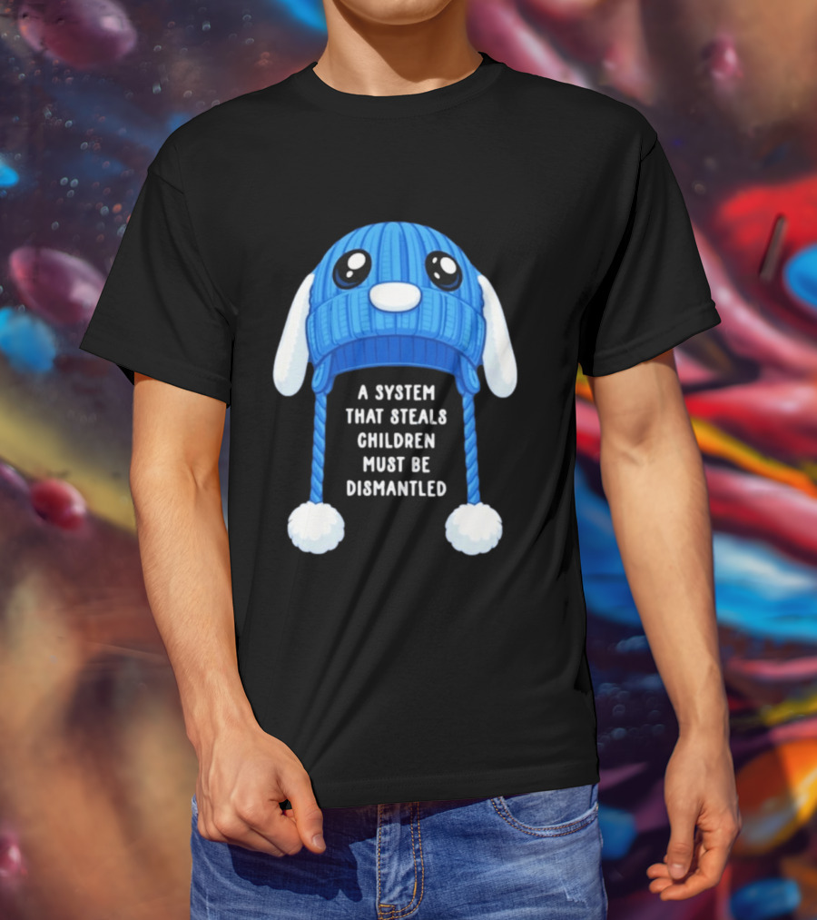 A System That Steals Children Must Be Dismantled Blue Bunny Hat T-Shirt