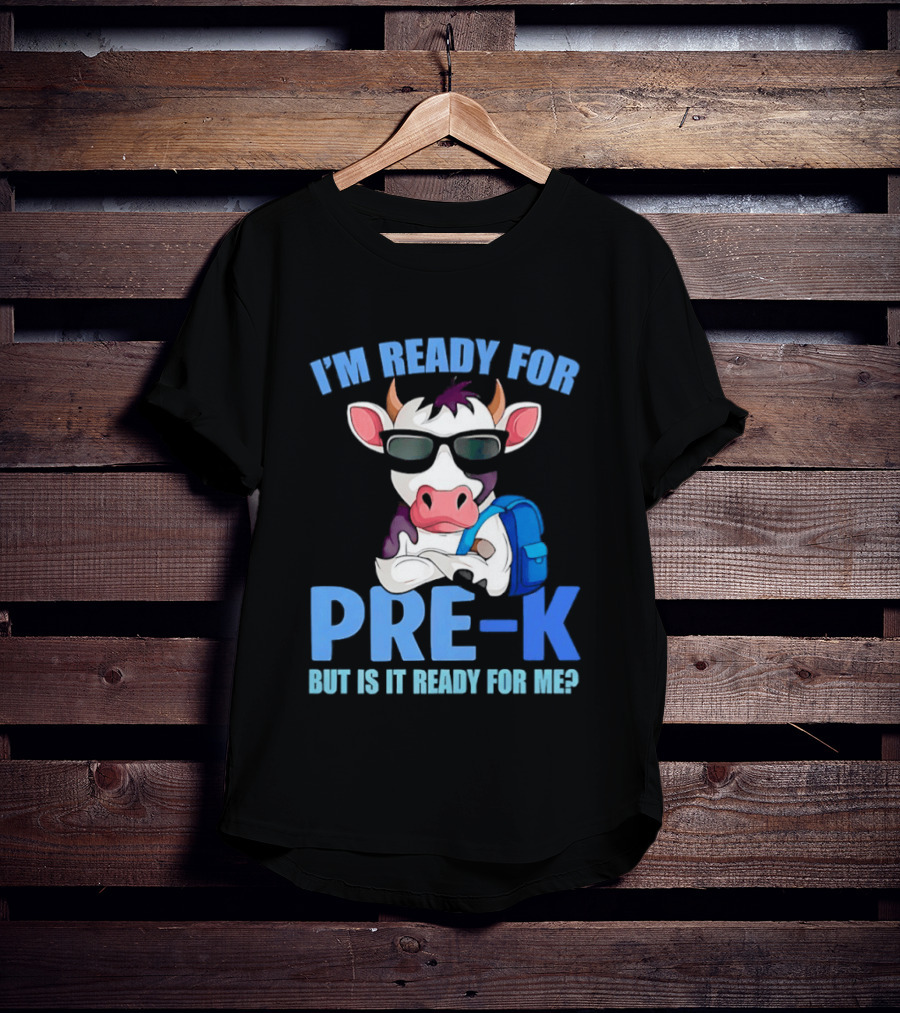 Cow Wearing Sunglasses Backpack I'm Ready For Pre K But Is It Ready For Me T-Shirt