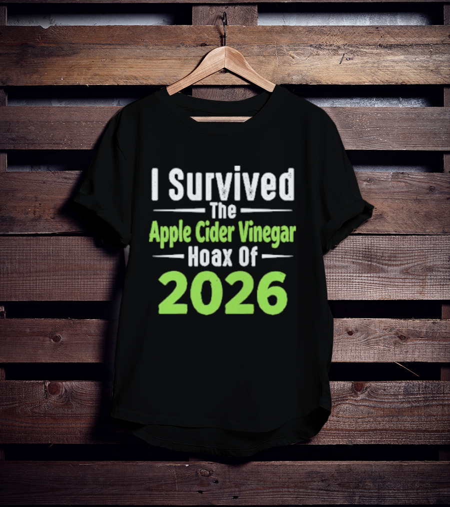 I Survived The Apple Cider Vinegar Hoax Of 2026 T-Shirt