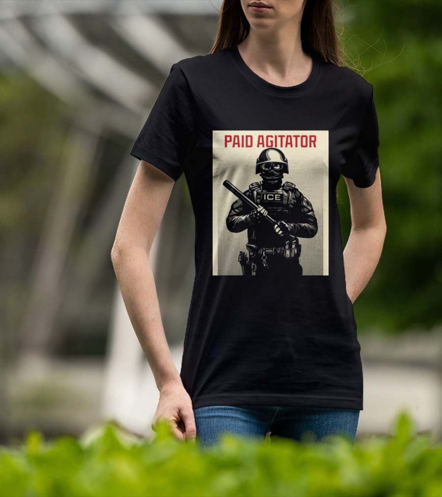 Paid Agitator ICE Riot Gear Enforcement T-Shirt