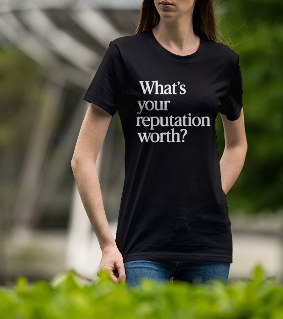 What's Your Reputation Worth? T-Shirt