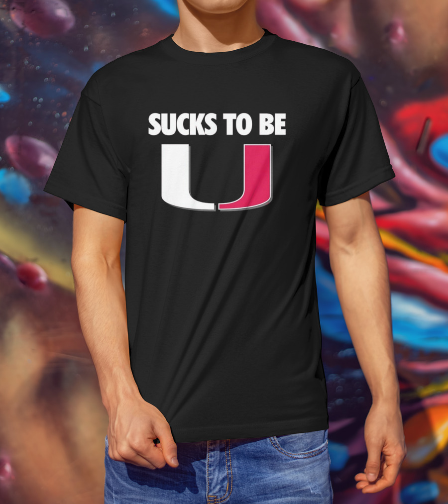 Sucks To Be Miami Hurricanes U Rivalry Burn T-Shirt