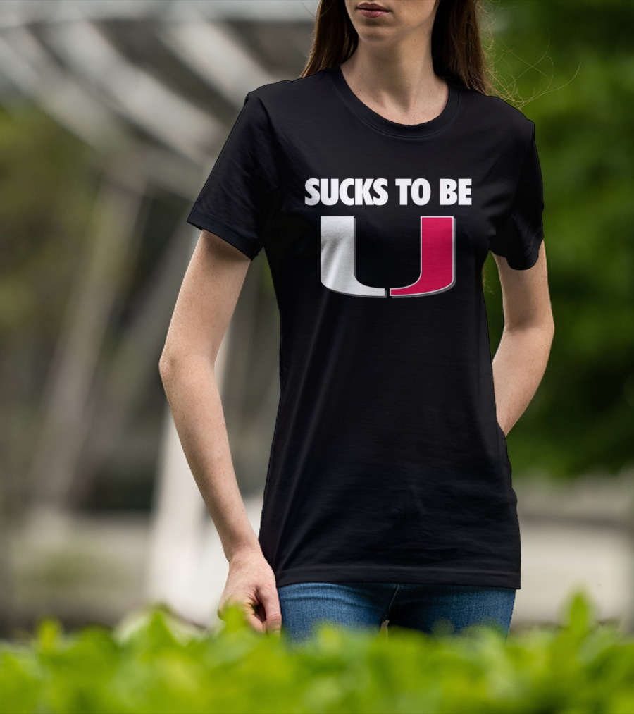 Sucks To Be Miami Hurricanes U Rivalry Burn T-Shirt