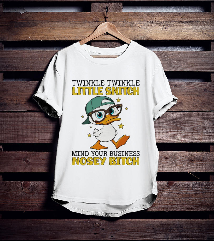 Twinkle Twinkle Little Snitch Duck Mind Your Business Nosey Bitch T-Shirt