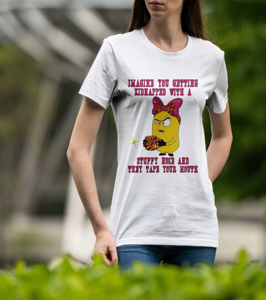 Imagine You Getting Kidnapped Minion With A Stuffy Nose And They Tape Your Mouth T-Shirt