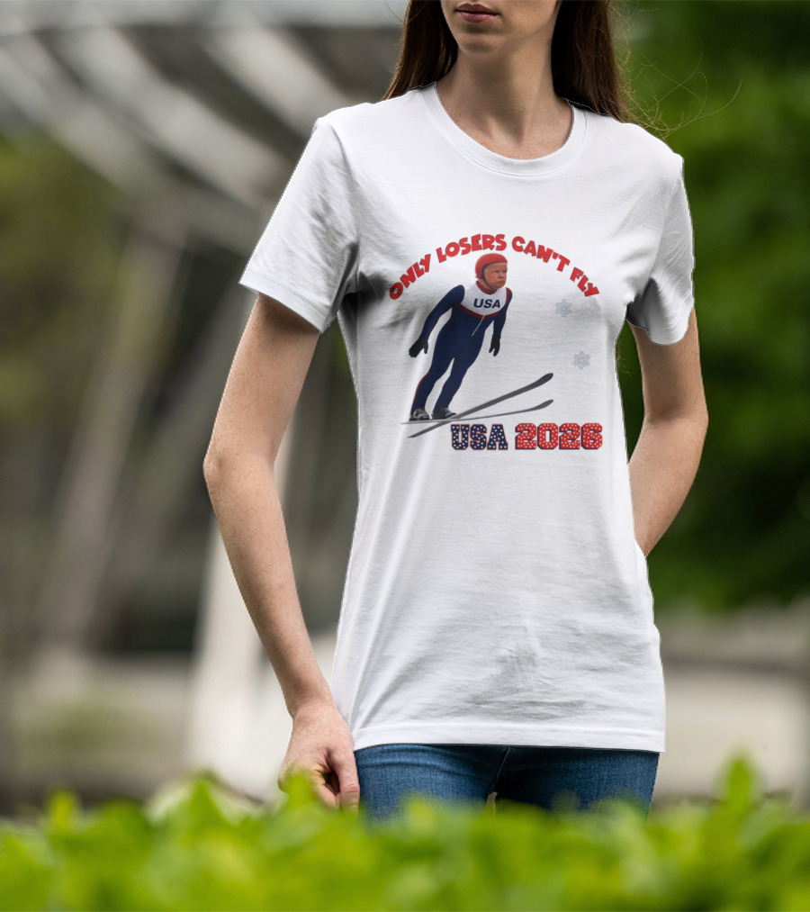 Only Losers Can't Fly USA 2026 Winter Games Olympics Ski Jumper T-Shirt