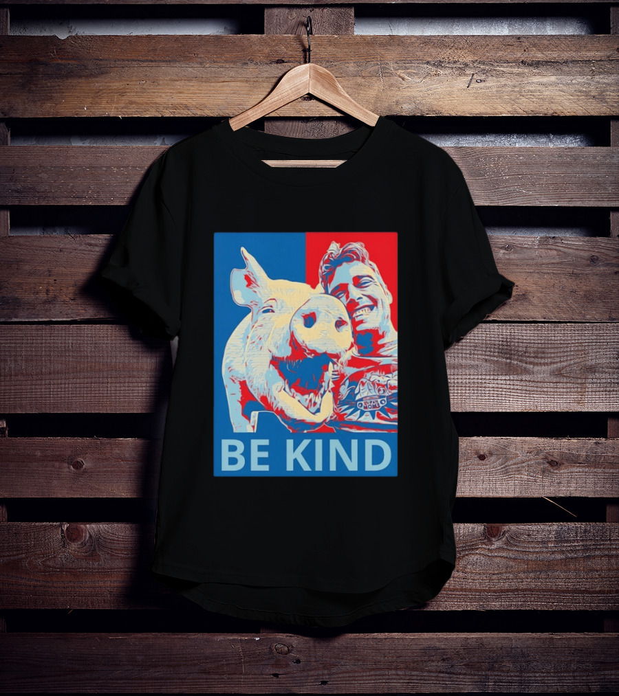 BE KIND Hope Style Pig And Man T-Shirt