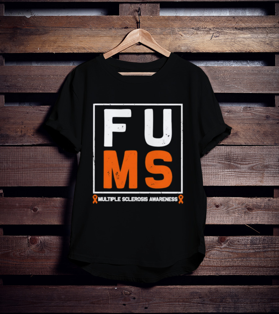 FUMA MS Awareness Bold Statement For Multiple Sclerosis T-Shirt