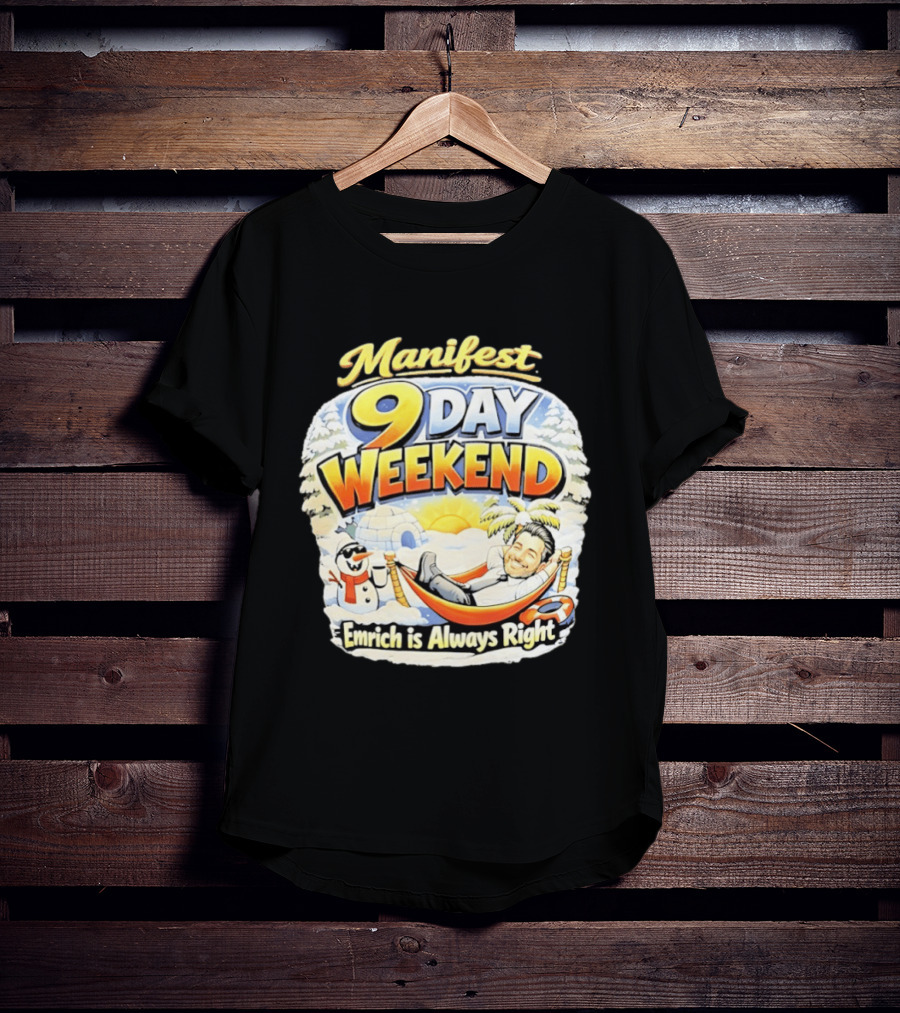Manifest 9 Day Weekend Emrich Is Always Right T-Shirt