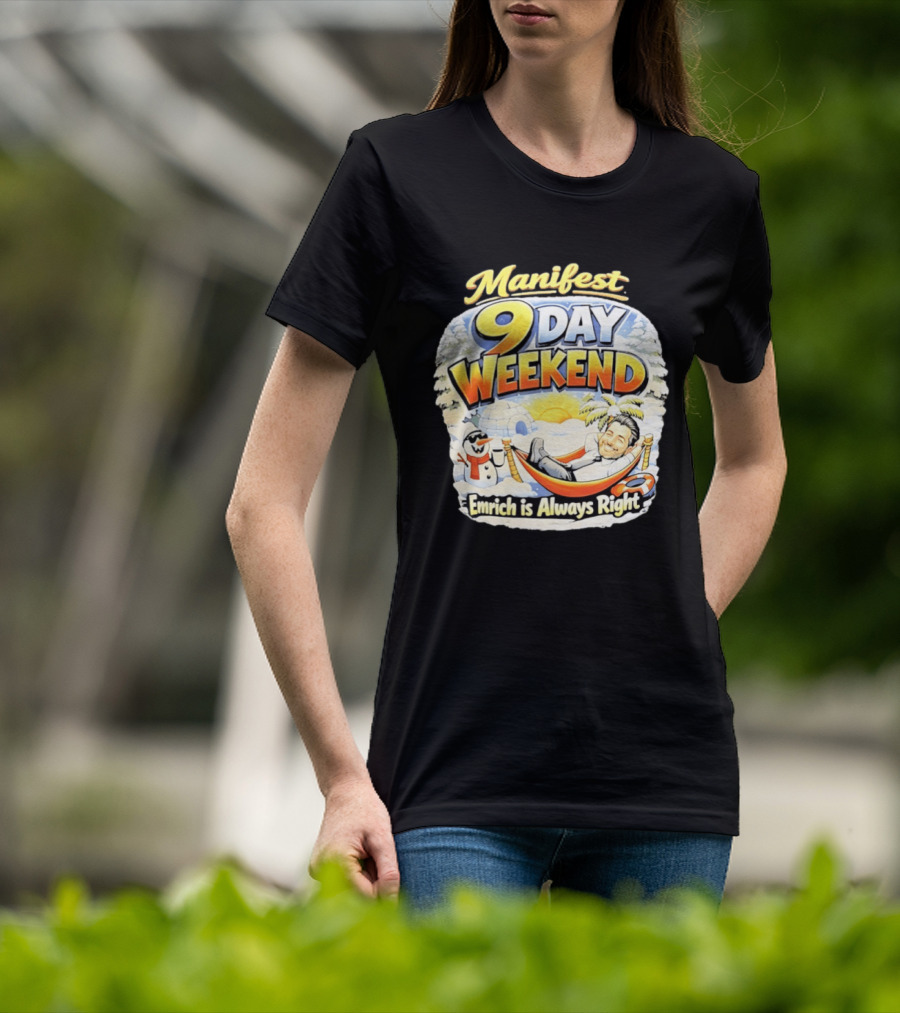 Manifest 9 Day Weekend Emrich Is Always Right T-Shirt