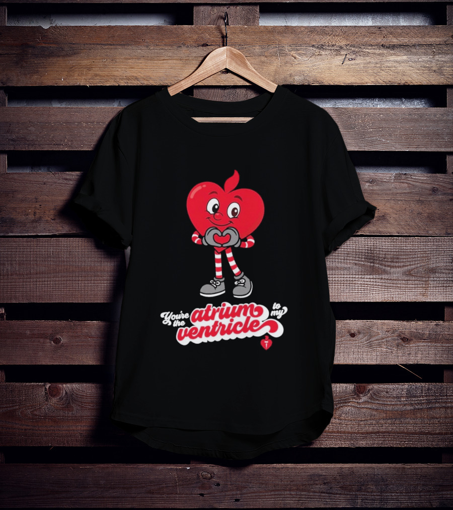 You're The Atrium To My Ventricle Heart American Heart Association T-Shirt