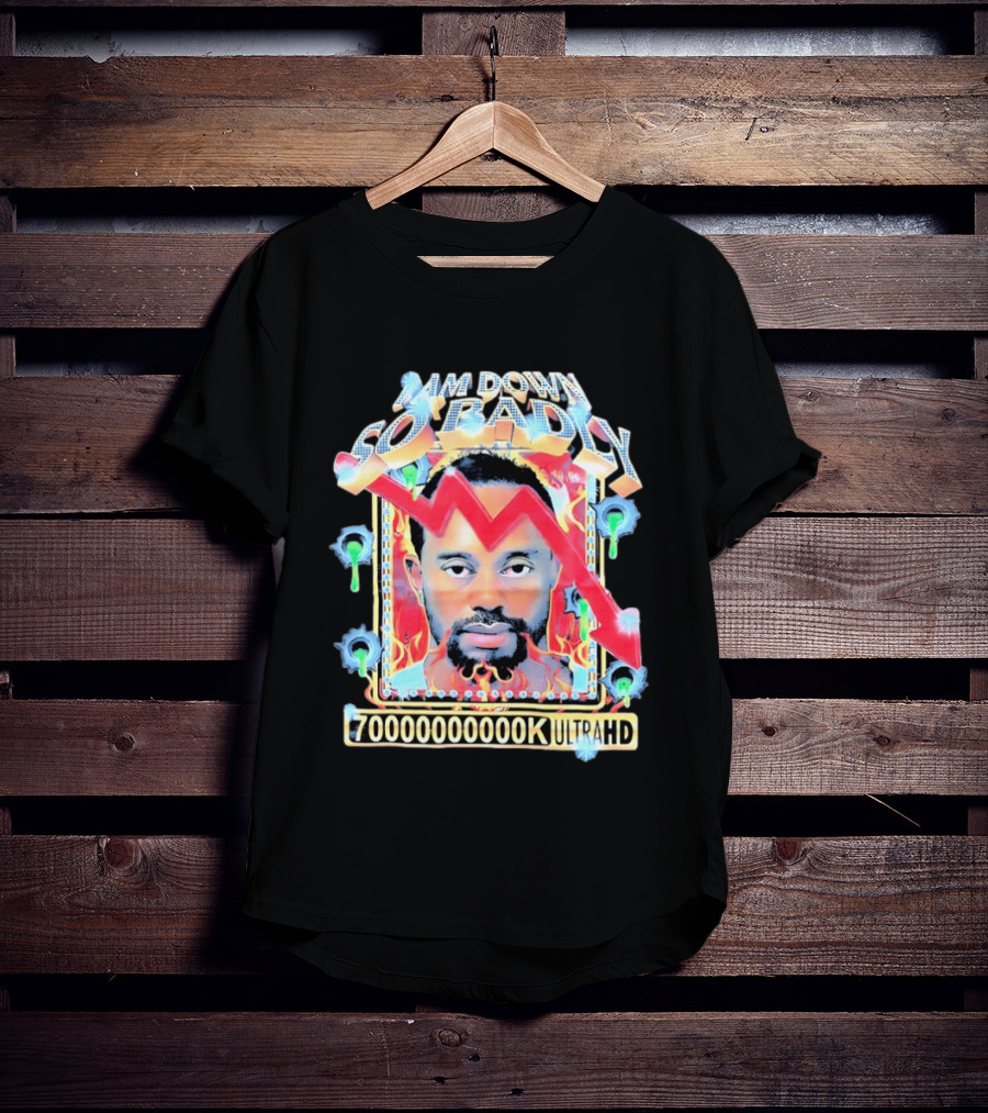 I Am Down So Badly 70000000K UltraHD Flame And Arrow T-Shirt