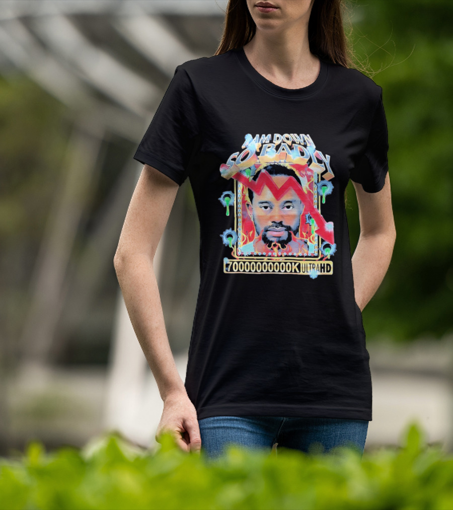 I Am Down So Badly 70000000K UltraHD Flame And Arrow T-Shirt