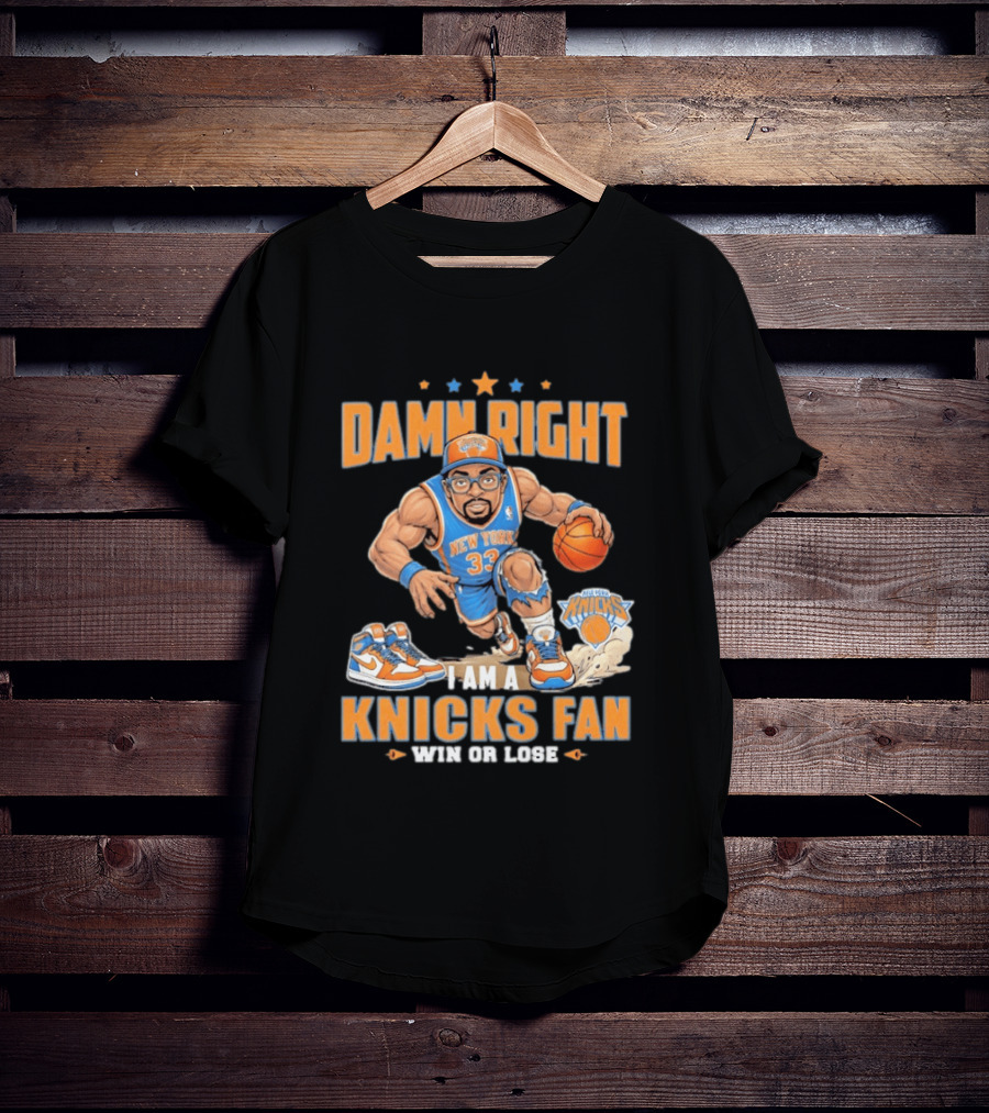 Damn Right I Am A Knicks Fan New York 33 Win Or Lose T-Shirt
