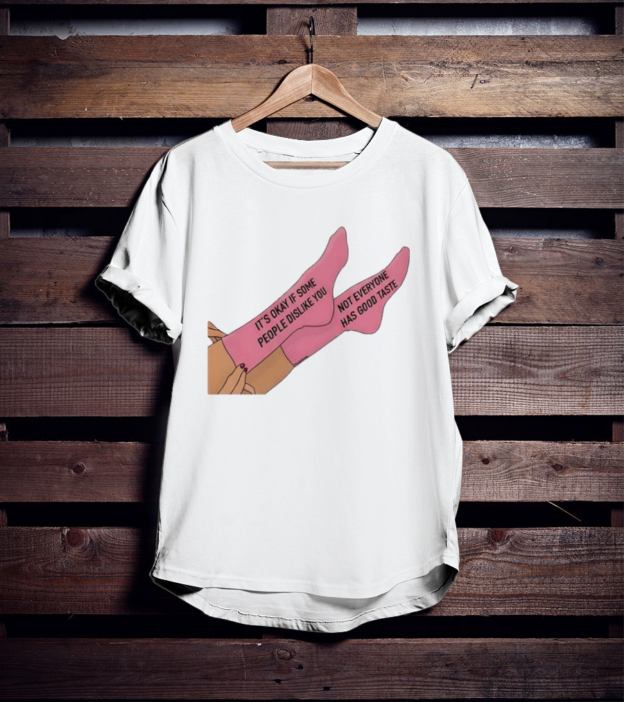It's Okay If Some People Dislike You Not Everyone Has Good Taste Pink Socks T-Shirt