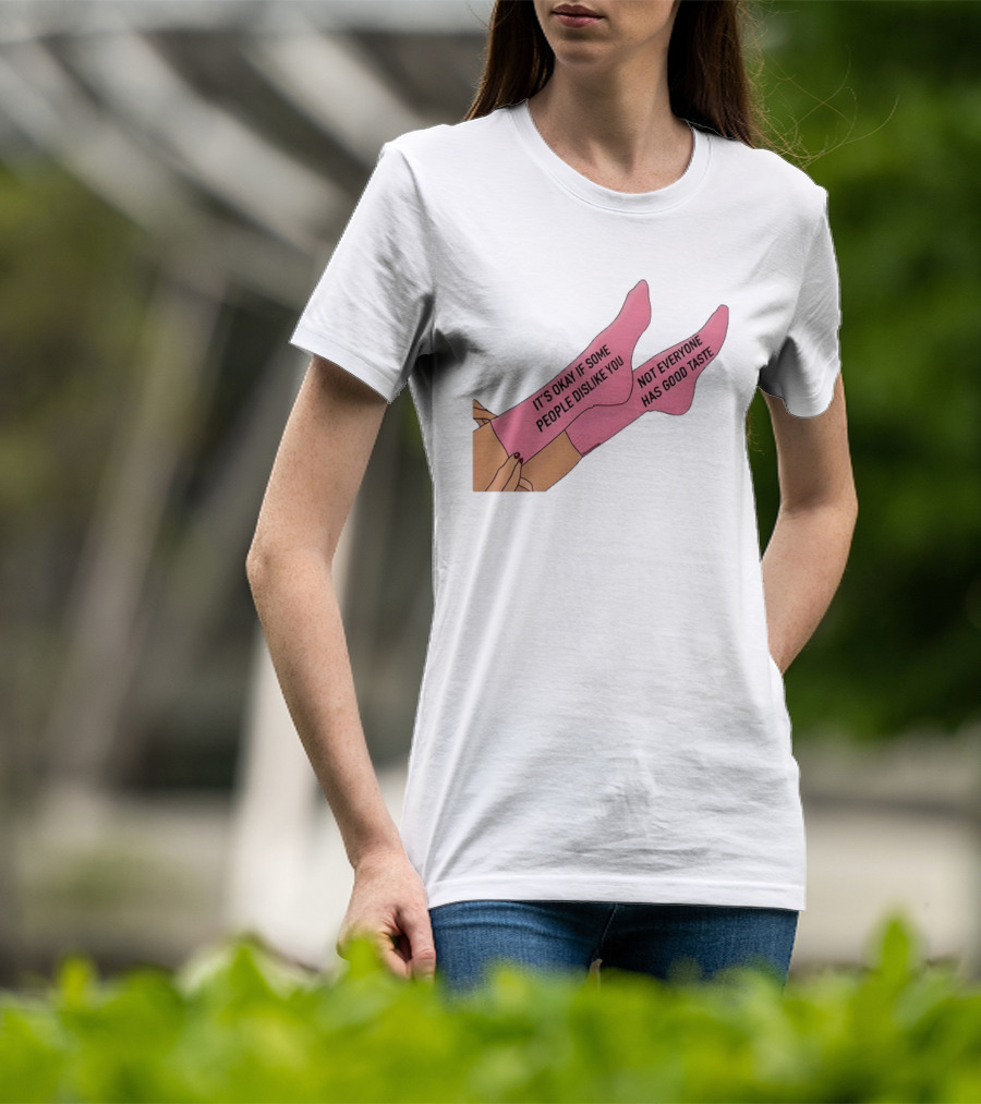 It's Okay If Some People Dislike You Not Everyone Has Good Taste Pink Socks T-Shirt