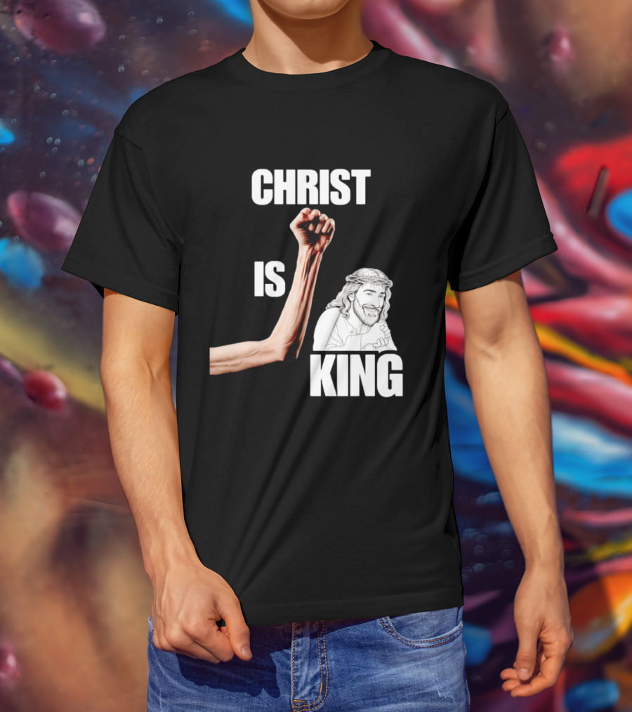 Christ Is King Raised Fist Jesus T-Shirt