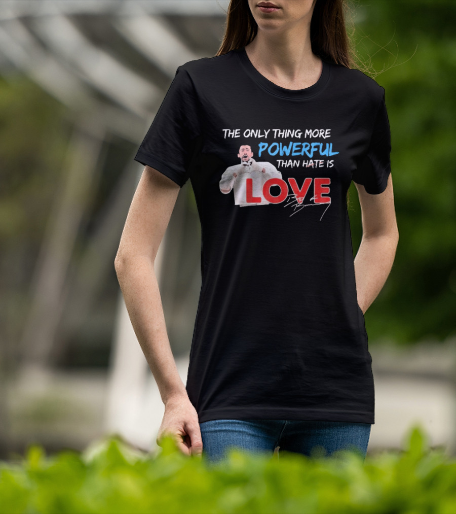 The Only Thing More Powerful Than Hate Is Love By Bryson 2026 T-Shirt